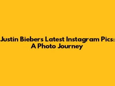 Justin Bieber's Latest Instagram Pics: A Photo Journey