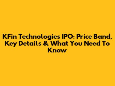 KFin Technologies IPO: Price Band, Key Details & What You Need To Know