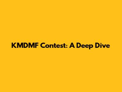 KMDMF Contest: A Deep Dive