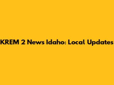 KREM 2 News Idaho: Local Updates