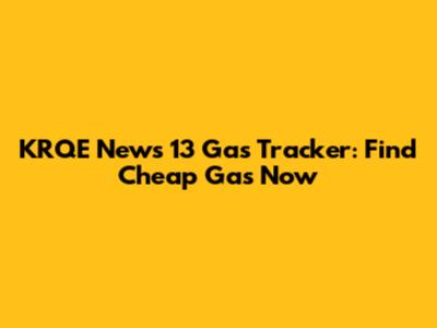 KRQE News 13 Gas Tracker: Find Cheap Gas Now