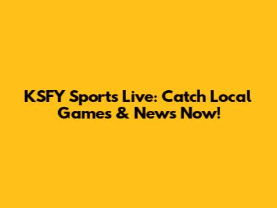 KSFY Sports Live: Catch Local Games & News Now!