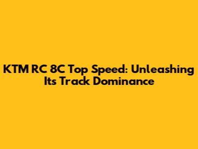 KTM RC 8C Top Speed: Unleashing Its Track Dominance
