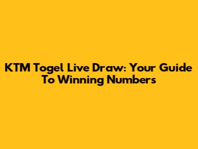 KTM Togel Live Draw: Your Guide To Winning Numbers