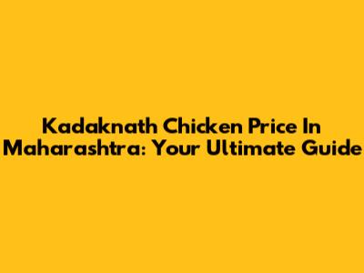 Kadaknath Chicken Price In Maharashtra: Your Ultimate Guide