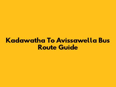 Kadawatha To Avissawella Bus Route Guide