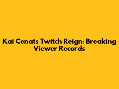 Kai Cenat's Twitch Reign: Breaking Viewer Records