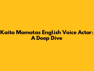 Kaito Momota's English Voice Actor: A Deep Dive