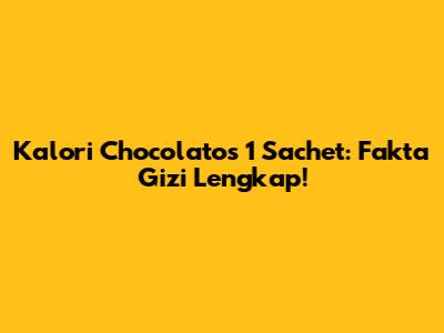 Kalori Chocolatos 1 Sachet: Fakta Gizi Lengkap!