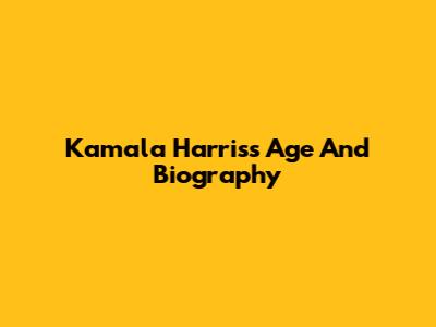 Kamala Harris's Age And Biography