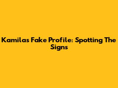Kamila's Fake Profile: Spotting The Signs