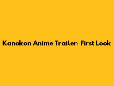 Kanokon Anime Trailer: First Look