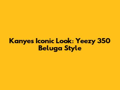 Kanye's Iconic Look: Yeezy 350 Beluga Style