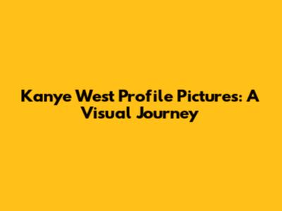 Kanye West Profile Pictures: A Visual Journey