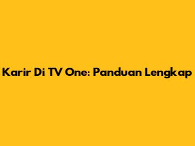 Karir Di TV One: Panduan Lengkap
