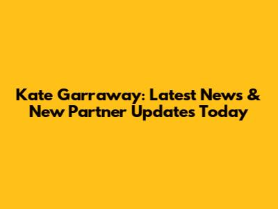 Kate Garraway: Latest News & New Partner Updates Today