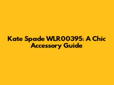 Kate Spade WLR00395: A Chic Accessory Guide