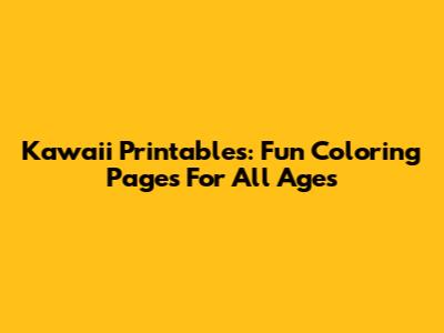 Kawaii Printables: Fun Coloring Pages For All Ages