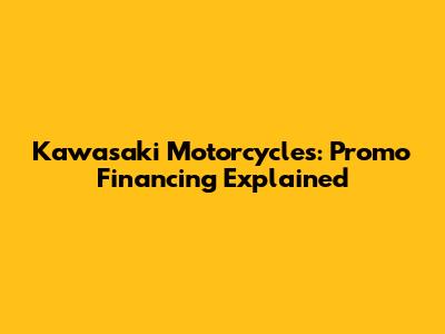 Kawasaki Motorcycles: Promo Financing Explained