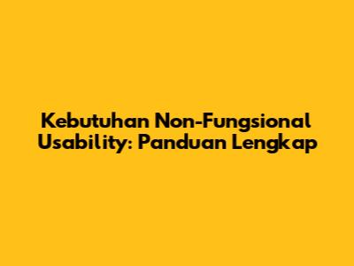 Kebutuhan Non-Fungsional Usability: Panduan Lengkap