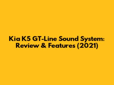 Kia K5 GT-Line Sound System: Review & Features (2021)