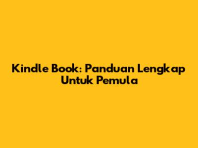Kindle Book: Panduan Lengkap Untuk Pemula