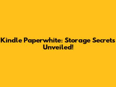 Kindle Paperwhite: Storage Secrets Unveiled!
