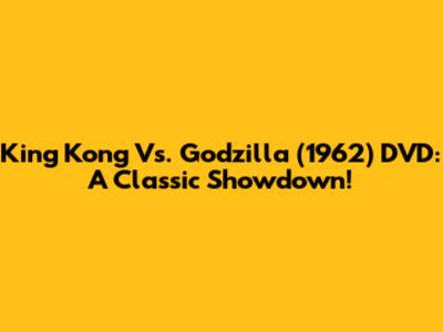 King Kong Vs. Godzilla (1962) DVD: A Classic Showdown!
