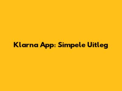Klarna App: Simpele Uitleg
