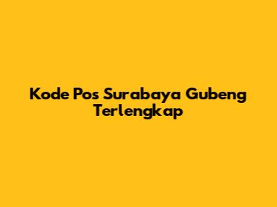 Kode Pos Surabaya Gubeng Terlengkap