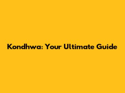 Kondhwa: Your Ultimate Guide