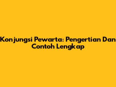 Konjungsi Pewarta: Pengertian Dan Contoh Lengkap