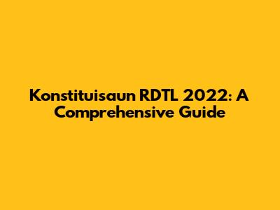 Konstituisaun RDTL 2022: A Comprehensive Guide