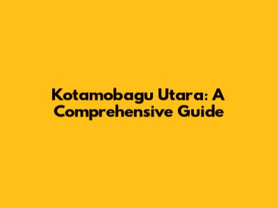 Kotamobagu Utara: A Comprehensive Guide