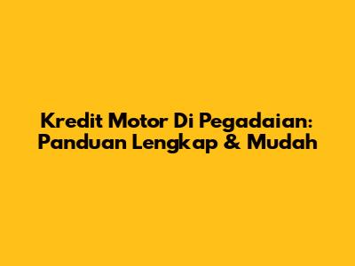 Kredit Motor Di Pegadaian: Panduan Lengkap & Mudah
