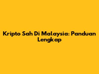 Kripto Sah Di Malaysia: Panduan Lengkap