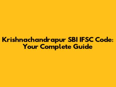 Krishnachandrapur SBI IFSC Code: Your Complete Guide