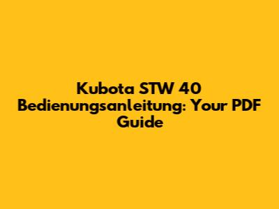 Kubota STW 40 Bedienungsanleitung: Your PDF Guide