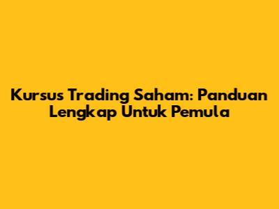 Kursus Trading Saham: Panduan Lengkap Untuk Pemula