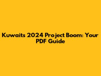 Kuwait's 2024 Project Boom: Your PDF Guide