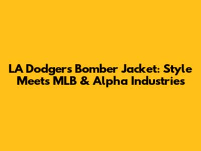 LA Dodgers Bomber Jacket: Style Meets MLB & Alpha Industries