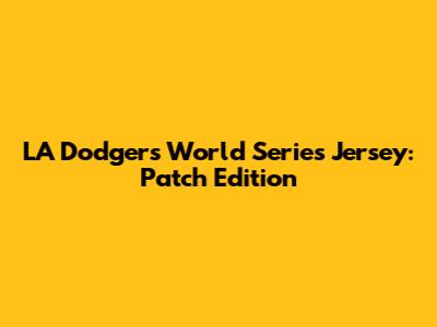LA Dodgers World Series Jersey: Patch Edition