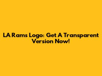 LA Rams Logo: Get A Transparent Version Now!