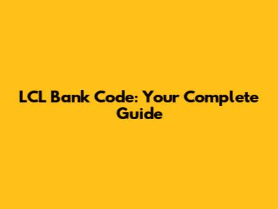 LCL Bank Code: Your Complete Guide
