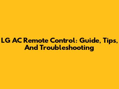 LG AC Remote Control: Guide, Tips, And Troubleshooting