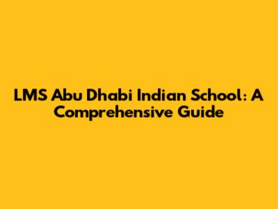 LMS Abu Dhabi Indian School: A Comprehensive Guide