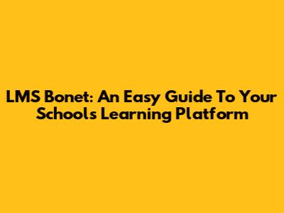 LMS Bonet: An Easy Guide To Your School's Learning Platform