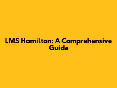 LMS Hamilton: A Comprehensive Guide