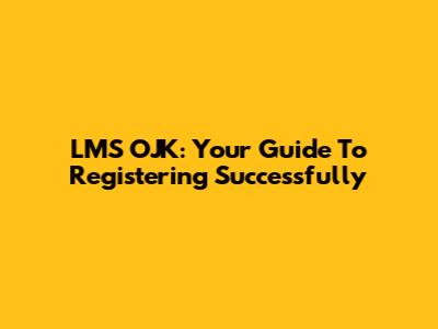 LMS OJK: Your Guide To Registering Successfully
