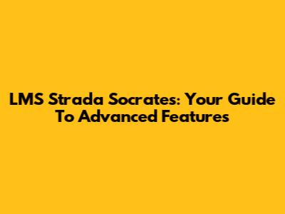 LMS Strada Socrates: Your Guide To Advanced Features
